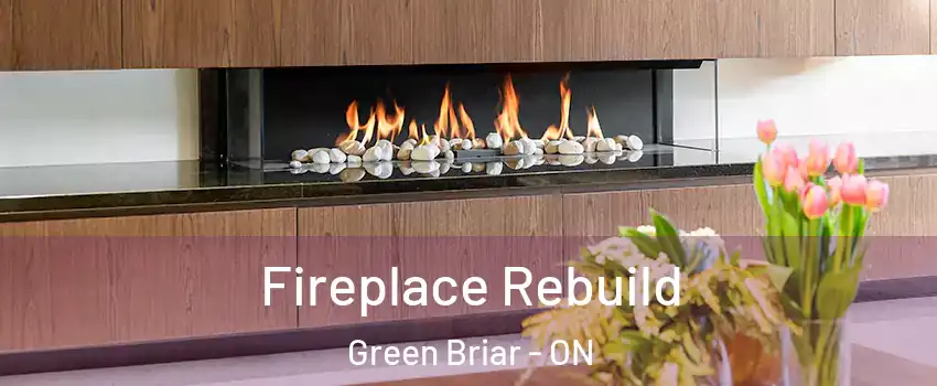  Fireplace Rebuild Green Briar - ON