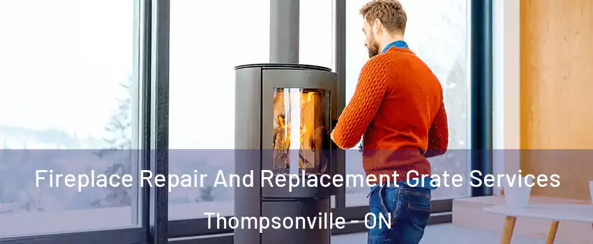  Fireplace Repair And Replacement Grate Services Thompsonville - ON