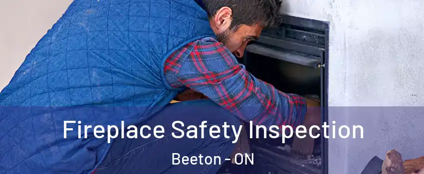  Fireplace Safety Inspection Beeton - ON