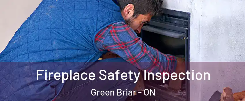 Fireplace Safety Inspection Green Briar - ON