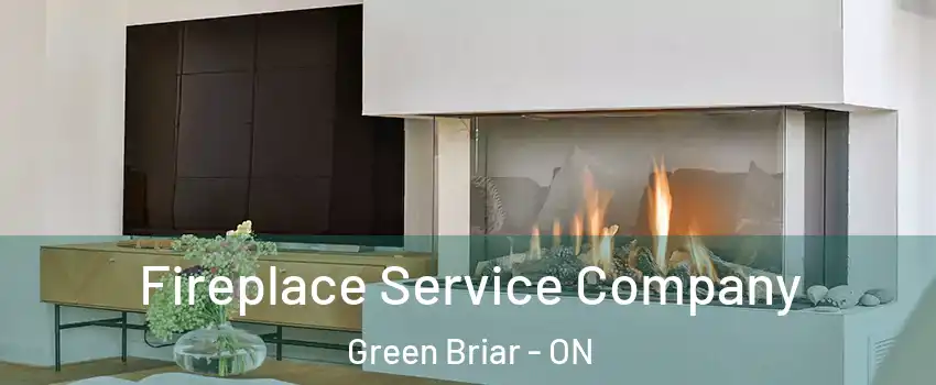  Fireplace Service Company Green Briar - ON