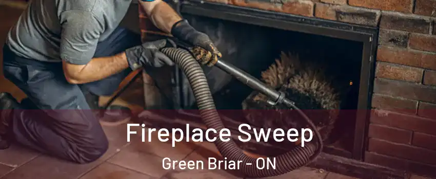  Fireplace Sweep Green Briar - ON
