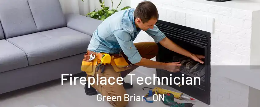 Fireplace Technician Green Briar - ON