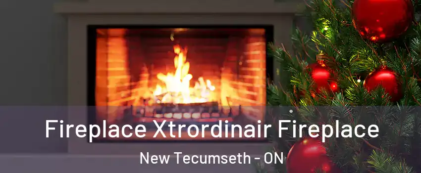 Fireplace Xtrordinair Fireplace New Tecumseth - ON