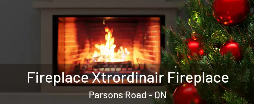 Fireplace Xtrordinair Fireplace Parsons Road - ON