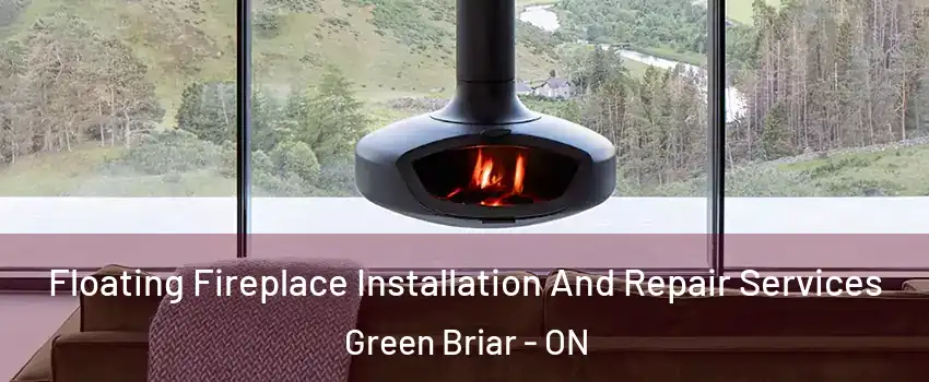  Floating Fireplace Installation And Repair Services Green Briar - ON