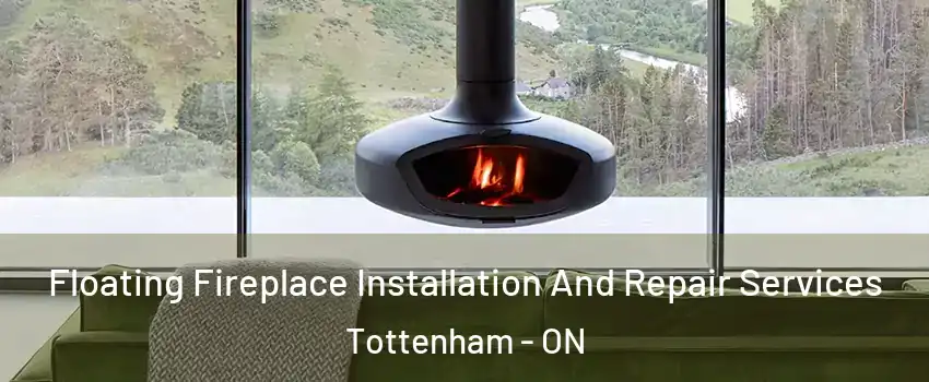  Floating Fireplace Installation And Repair Services Tottenham - ON