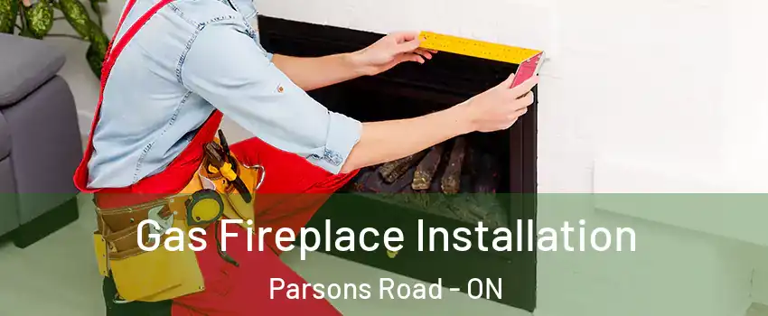  Gas Fireplace Installation Parsons Road - ON