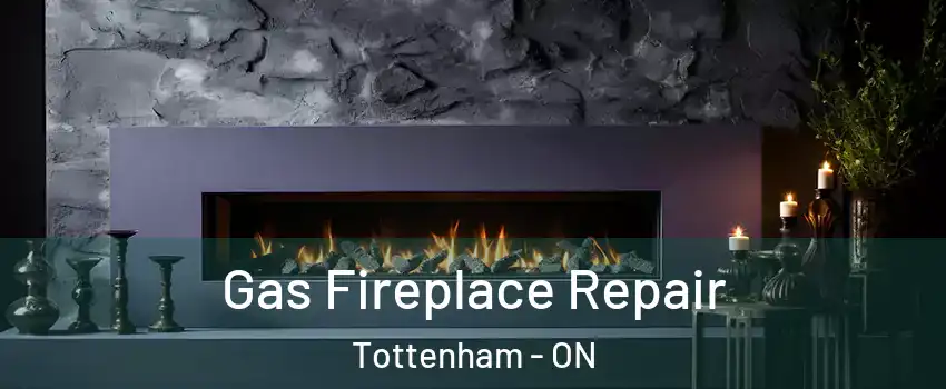  Gas Fireplace Repair Tottenham - ON