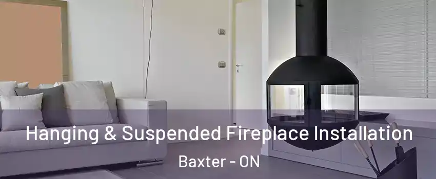 Hanging & Suspended Fireplace Installation Baxter - ON