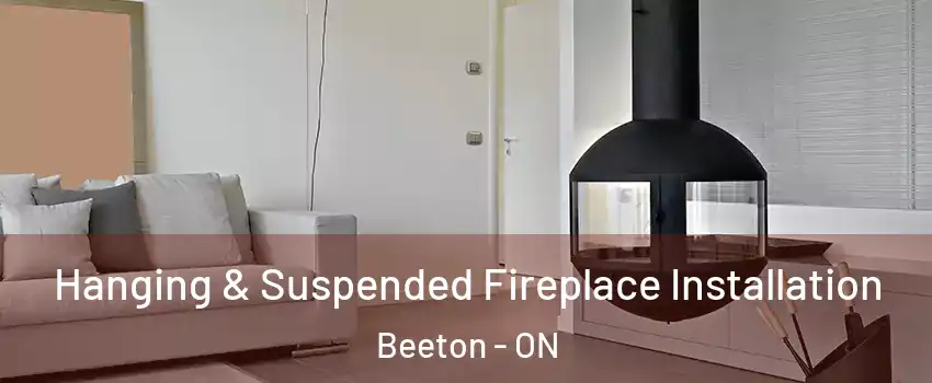 Hanging & Suspended Fireplace Installation Beeton - ON