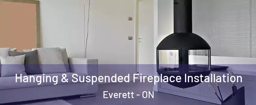 Hanging & Suspended Fireplace Installation Everett - ON