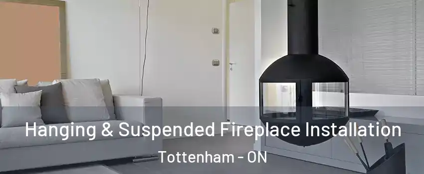 Hanging & Suspended Fireplace Installation Tottenham - ON