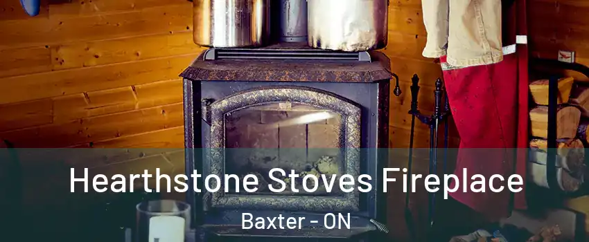 Hearthstone Stoves Fireplace Baxter - ON