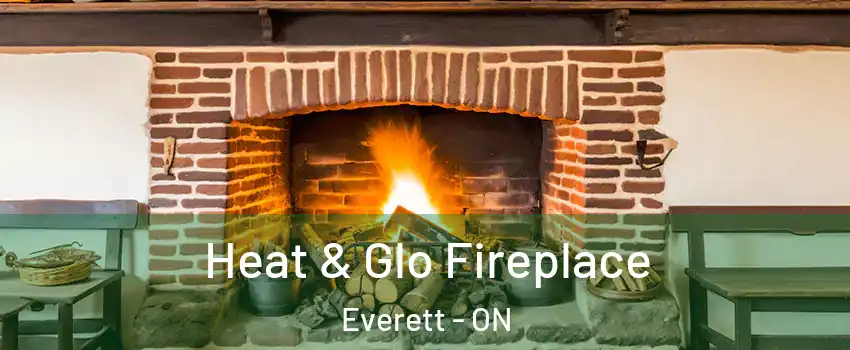 Heat & Glo Fireplace Everett - ON