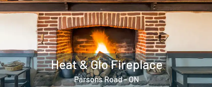  Heat & Glo Fireplace Parsons Road - ON