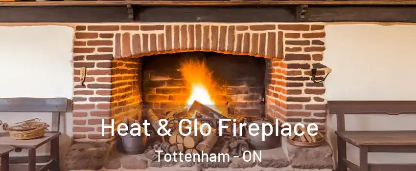  Heat & Glo Fireplace Tottenham - ON