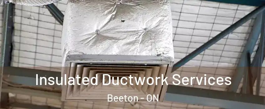  Insulated Ductwork Services Beeton - ON