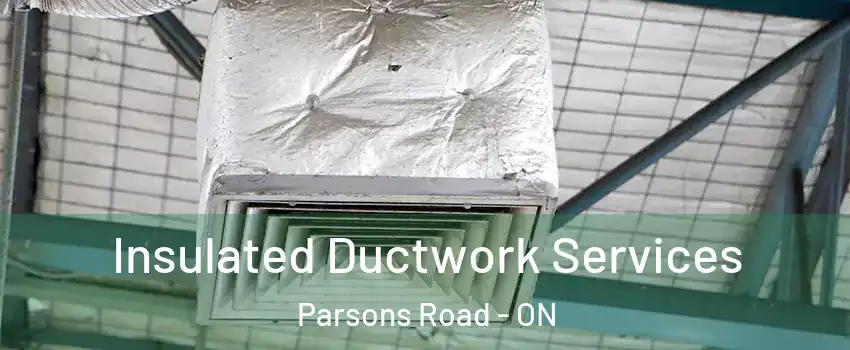  Insulated Ductwork Services Parsons Road - ON
