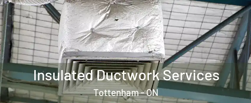  Insulated Ductwork Services Tottenham - ON