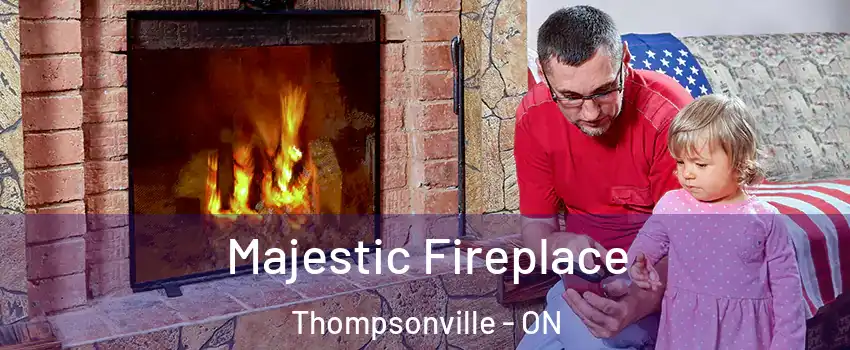  Majestic Fireplace Thompsonville - ON