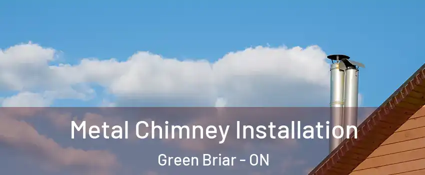  Metal Chimney Installation Green Briar - ON
