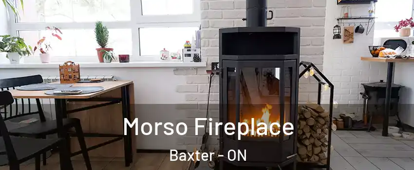 Morso Fireplace Baxter - ON