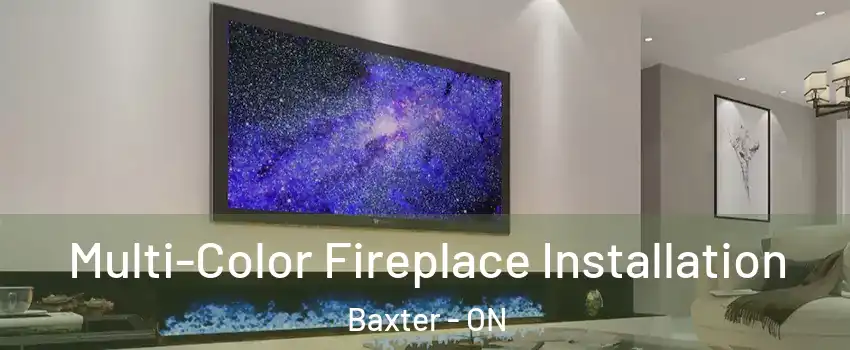  Multi-Color Fireplace Installation Baxter - ON