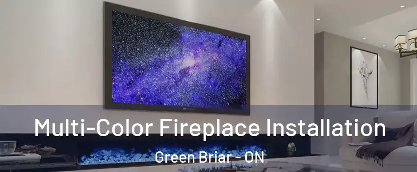  Multi-Color Fireplace Installation Green Briar - ON