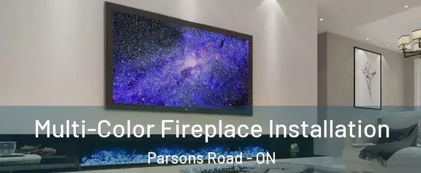  Multi-Color Fireplace Installation Parsons Road - ON