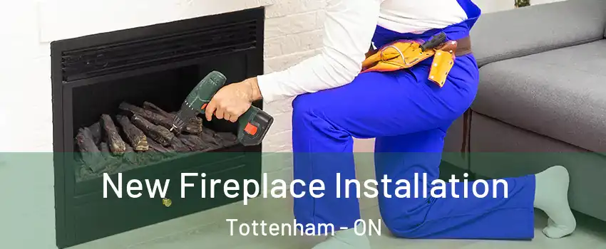 New Fireplace Installation Tottenham - ON
