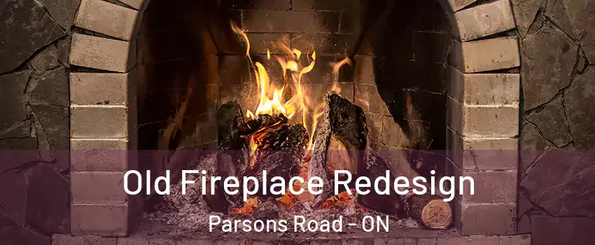  Old Fireplace Redesign Parsons Road - ON