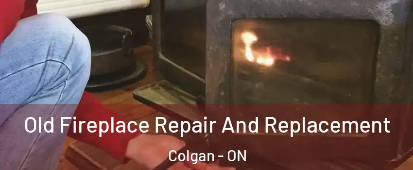  Old Fireplace Repair And Replacement Colgan - ON