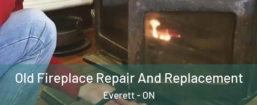  Old Fireplace Repair And Replacement Everett - ON