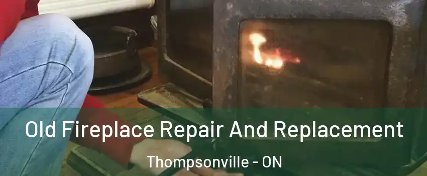  Old Fireplace Repair And Replacement Thompsonville - ON