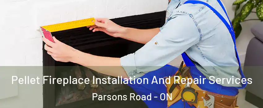  Pellet Fireplace Installation And Repair Services Parsons Road - ON