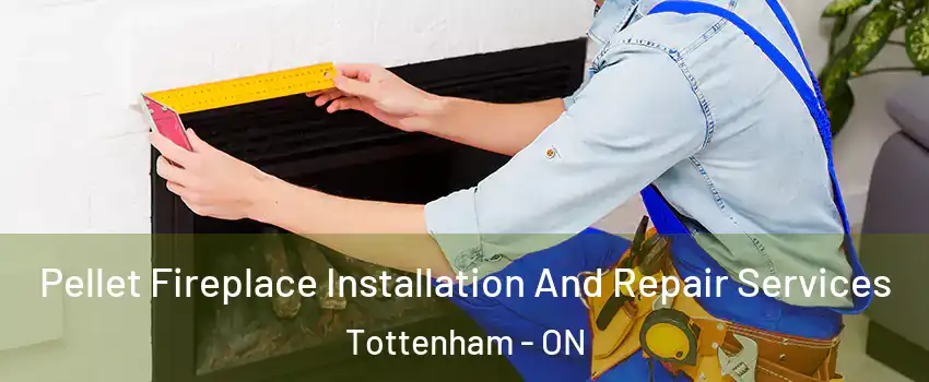  Pellet Fireplace Installation And Repair Services Tottenham - ON