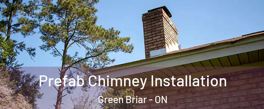  Prefab Chimney Installation Green Briar - ON
