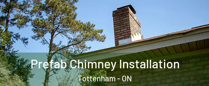  Prefab Chimney Installation Tottenham - ON