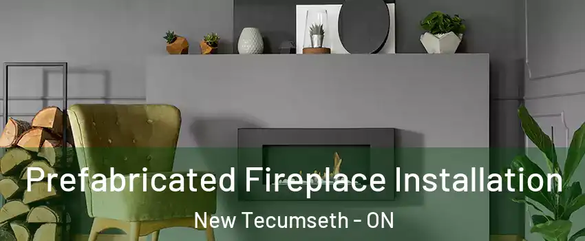  Prefabricated Fireplace Installation New Tecumseth - ON