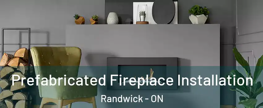  Prefabricated Fireplace Installation Randwick - ON