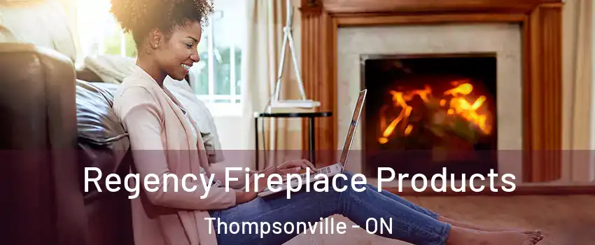  Regency Fireplace Products Thompsonville - ON