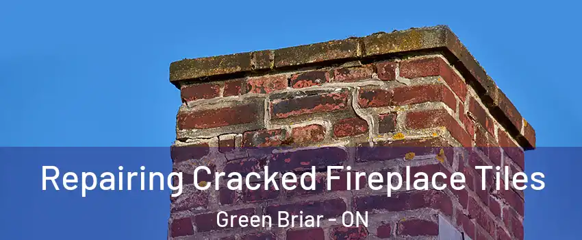  Repairing Cracked Fireplace Tiles Green Briar - ON