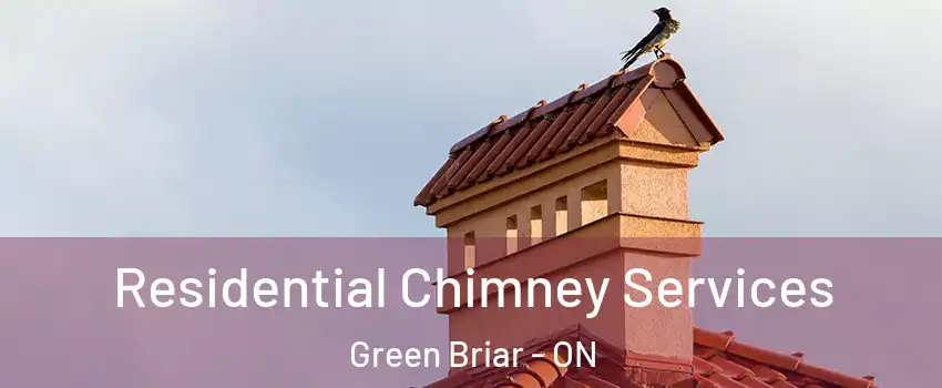  Residential Chimney Services Green Briar - ON
