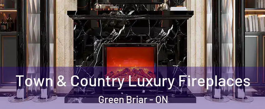  Town & Country Luxury Fireplaces Green Briar - ON