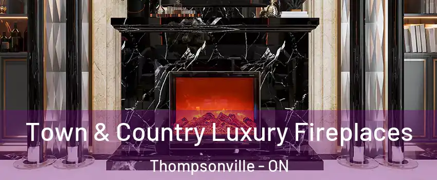  Town & Country Luxury Fireplaces Thompsonville - ON
