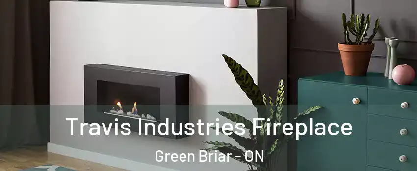  Travis Industries Fireplace Green Briar - ON