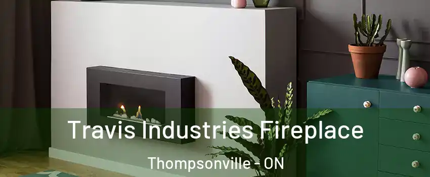  Travis Industries Fireplace Thompsonville - ON