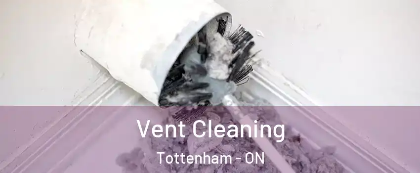  Vent Cleaning Tottenham - ON