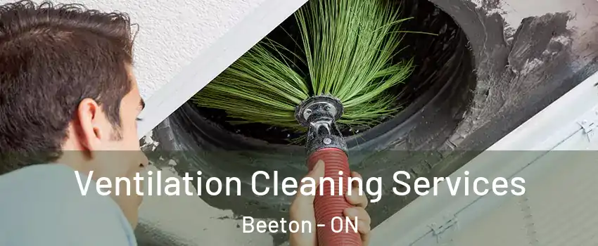  Ventilation Cleaning Services Beeton - ON